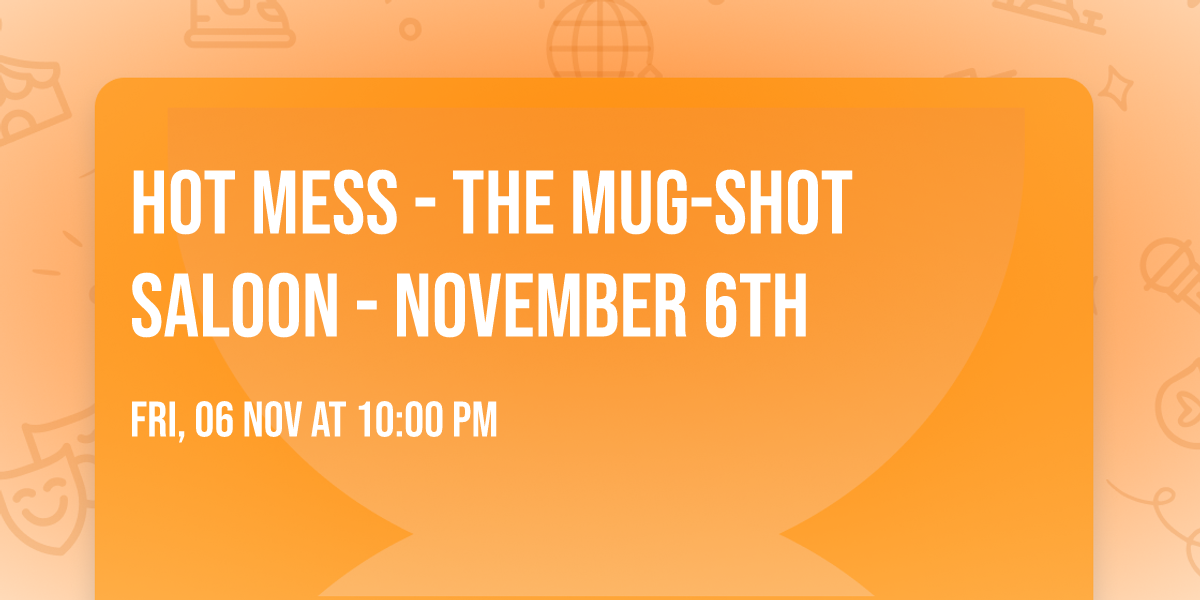 Hot Mess - The Mug-Shot Saloon - November 6th