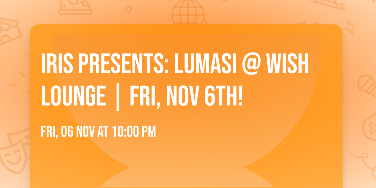 Iris Presents: Lumasi @ Wish Lounge | Fri, Nov 6th!