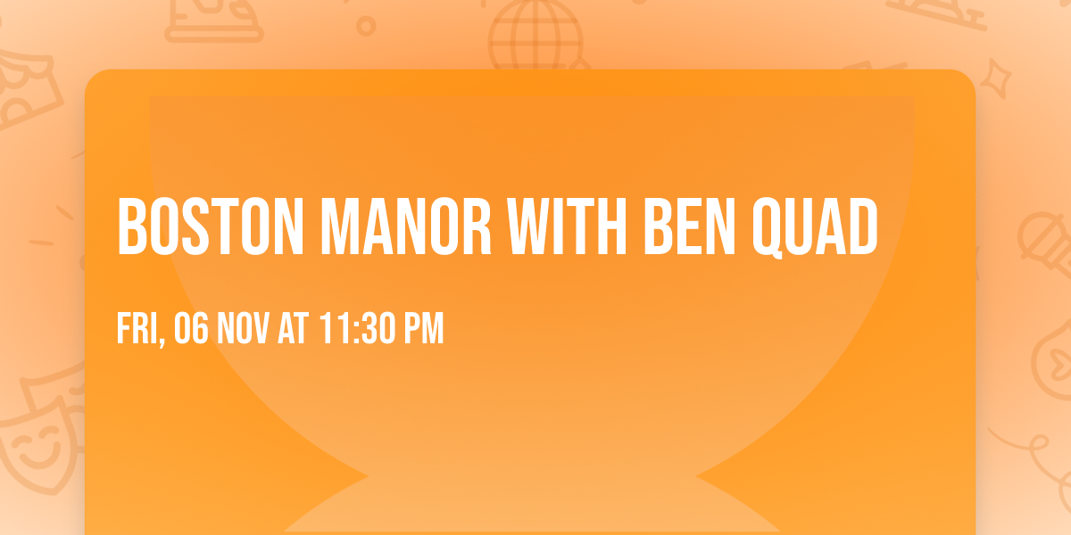 Boston Manor with Ben Quad
