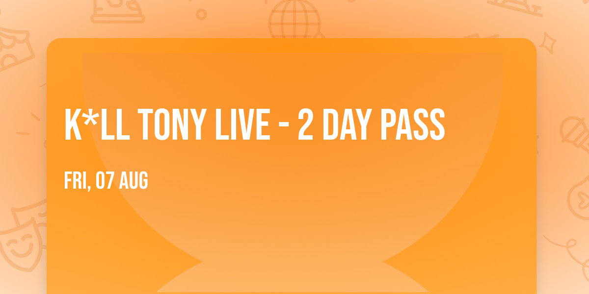 K*ll Tony Live - 2 Day Pass