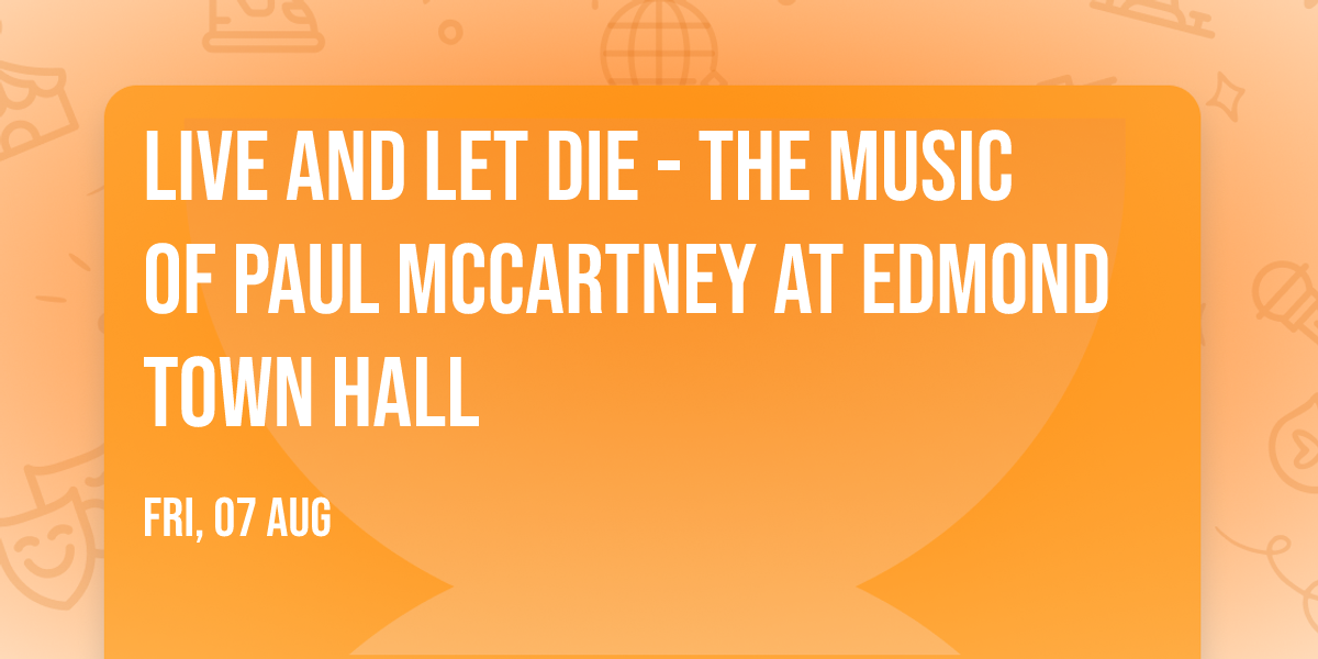 Live and Let Die - The Music of Paul McCartney at Edmond Town Hall