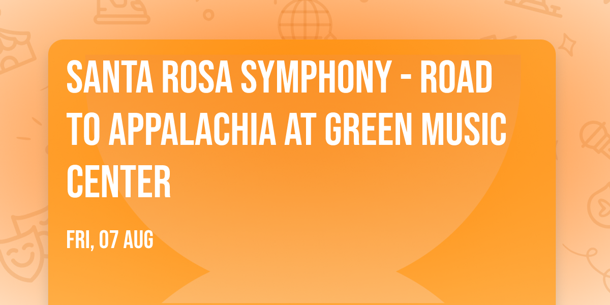 Santa Rosa Symphony - Road to Appalachia at Green Music Center