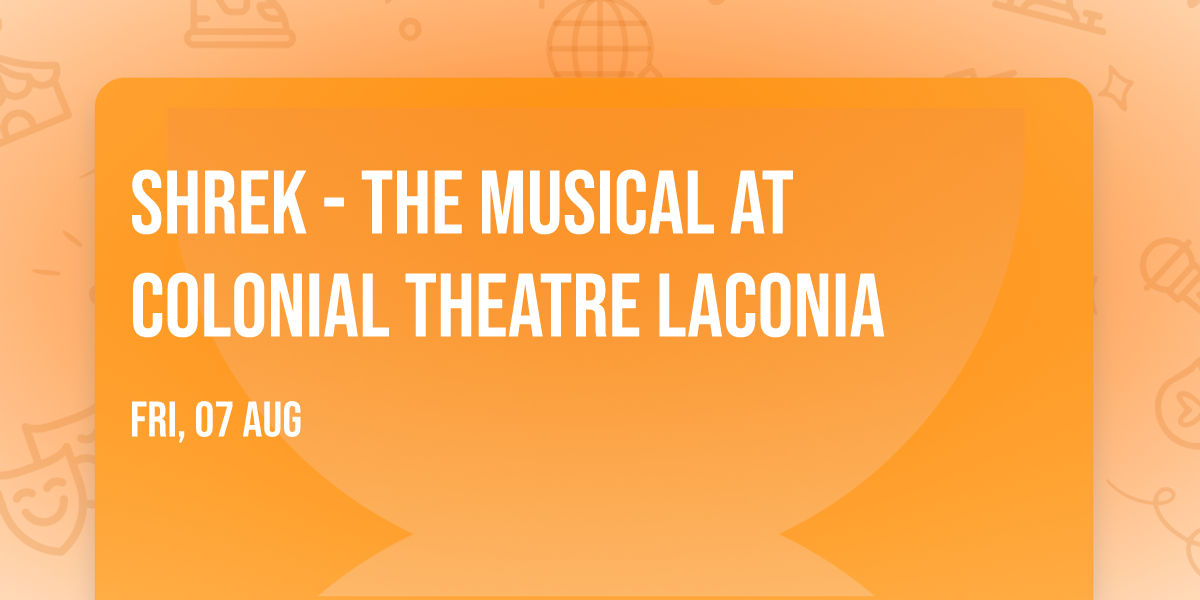 Shrek - The Musical at Colonial Theatre Laconia