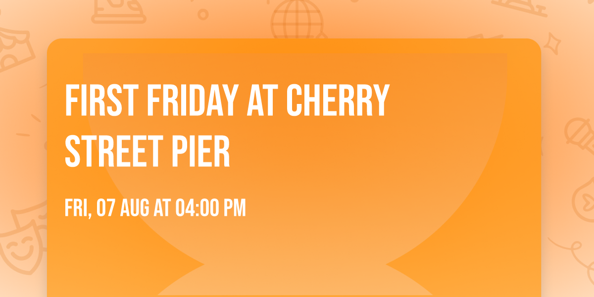 First Friday at Cherry Street Pier