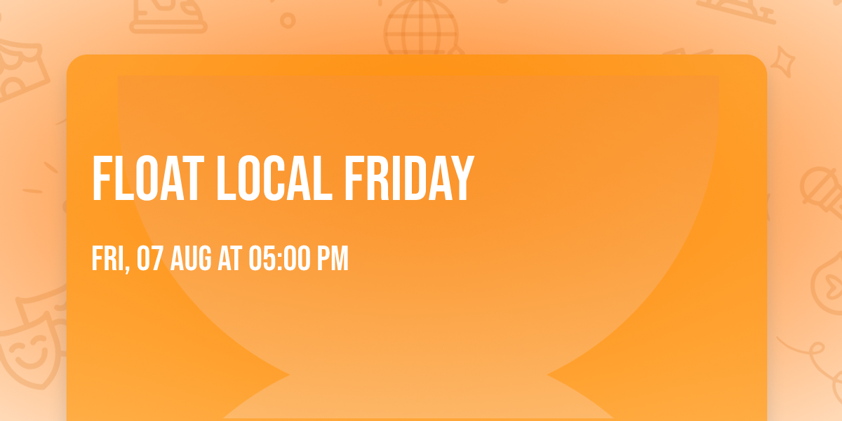 Float Local Friday