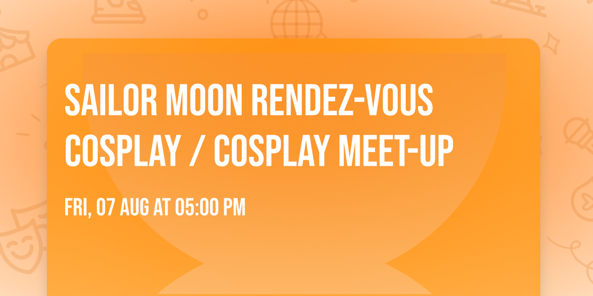 Sailor Moon Rendez-vous Cosplay \/ Cosplay Meet-up