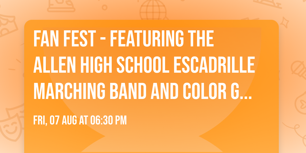 Fan Fest - Featuring the Allen High School Escadrille Marching Band and Color Guard 