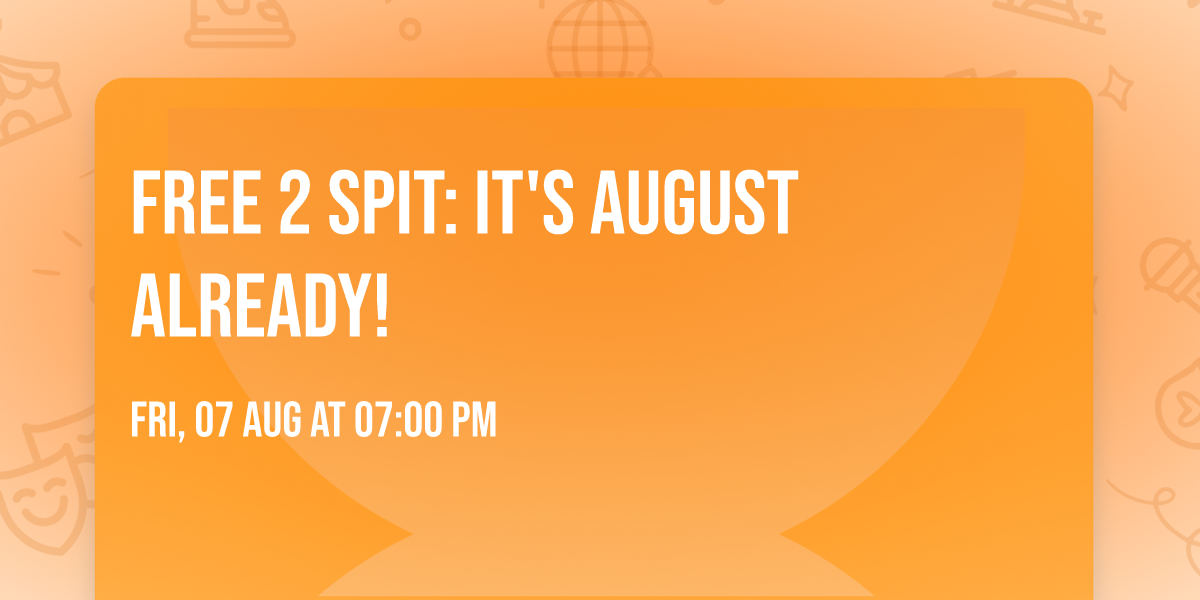 Free 2 Spit: It's August Already!