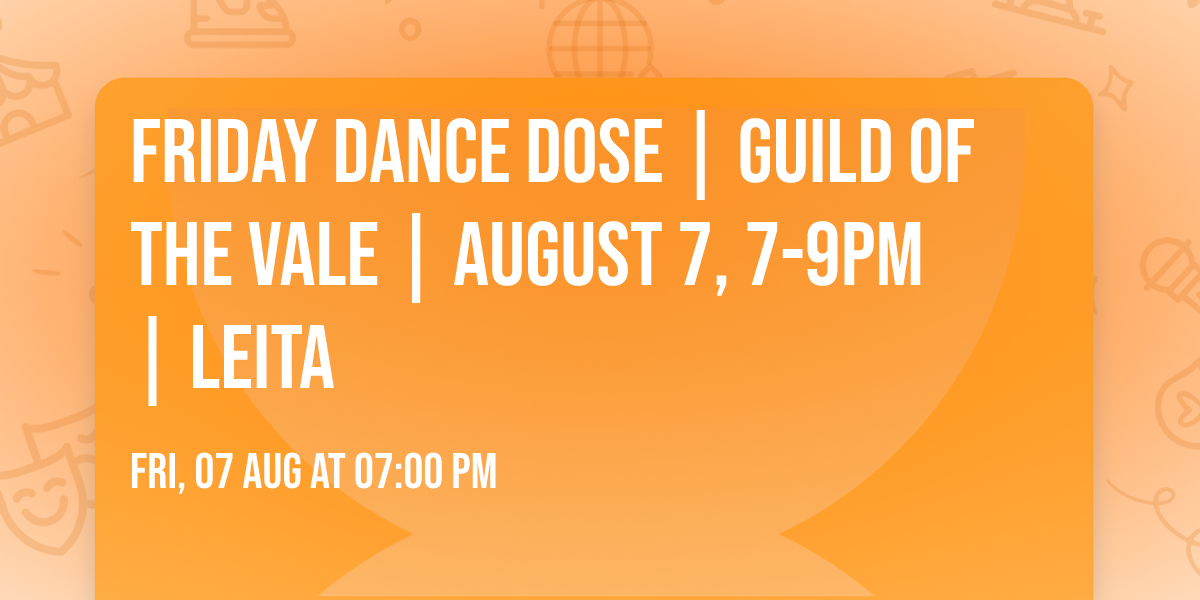 Friday Dance Dose | Guild of the Vale | August 7, 7-9pm | Leita