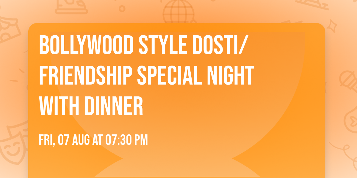 Bollywood Style Dosti\/Friendship Special Night with Dinner