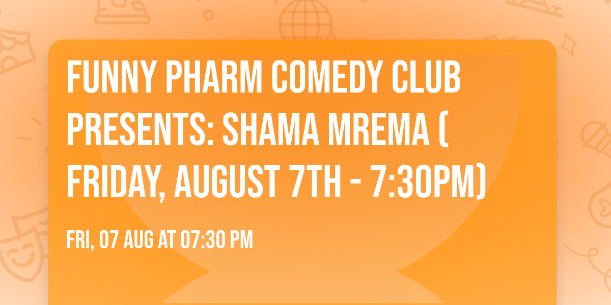Funny Pharm Comedy Club Presents: Shama Mrema (Friday, August 7th - 7:30PM)