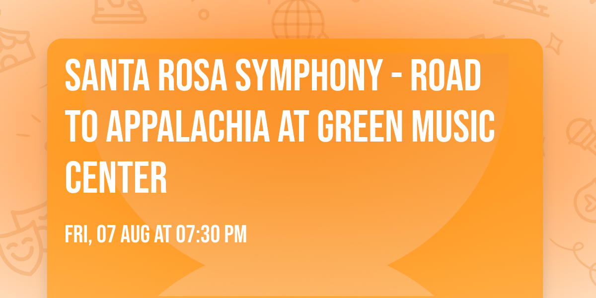 Santa Rosa Symphony - Road to Appalachia at Green Music Center