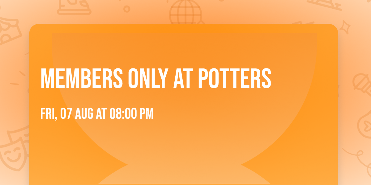 Members Only at Potters