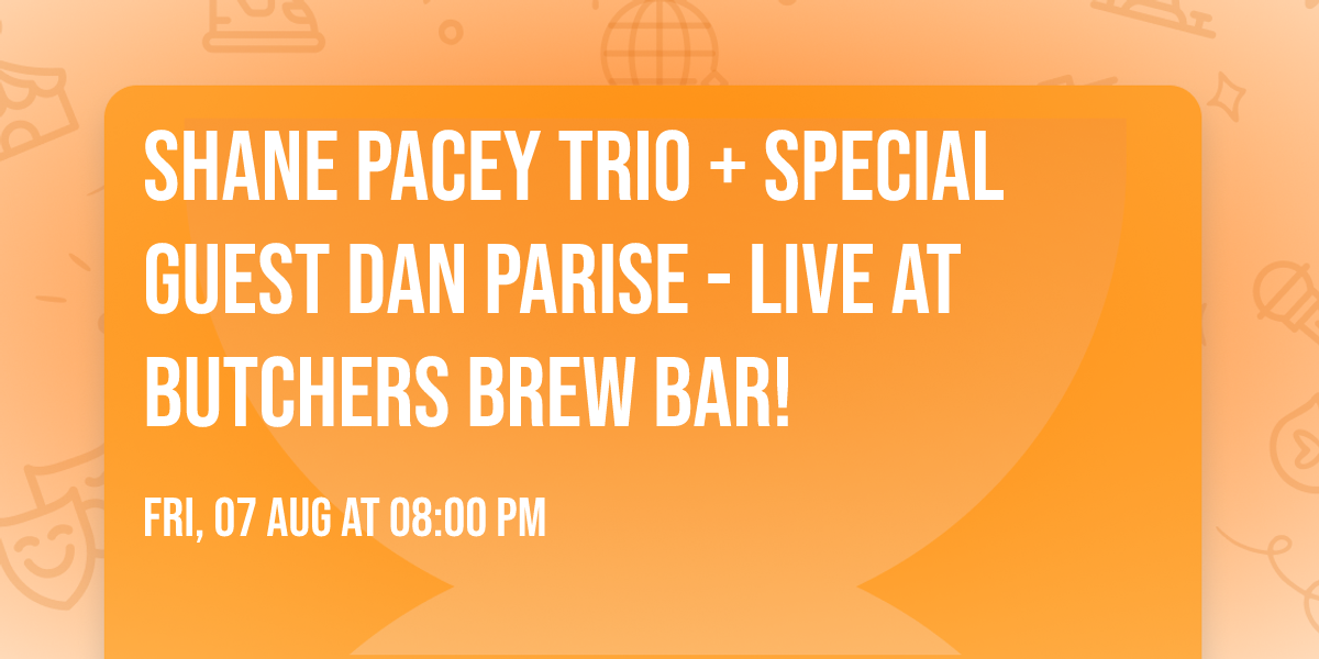 SHANE PACEY TRIO + SPECIAL GUEST DAN PARISE - LIVE AT BUTCHERS BREW BAR!