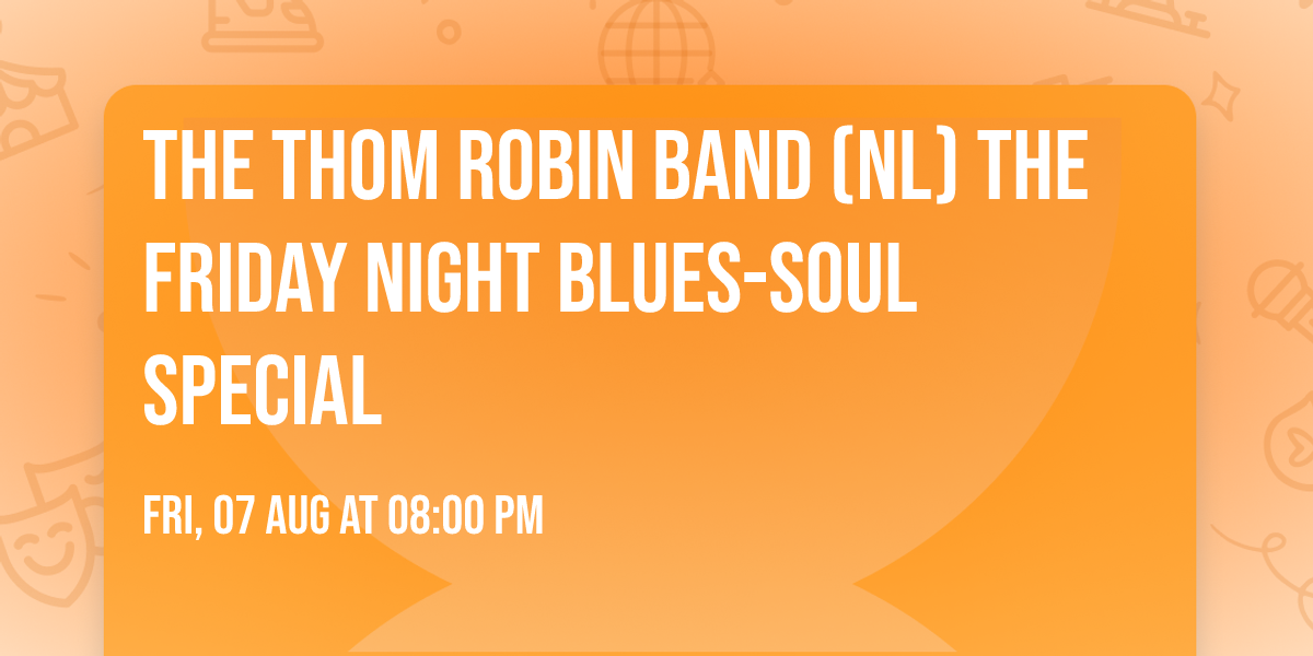 THE THOM ROBIN BAND (NL) The Friday Night Blues-Soul Special