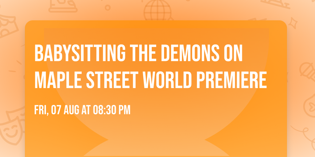 Babysitting the Demons on Maple Street World Premiere