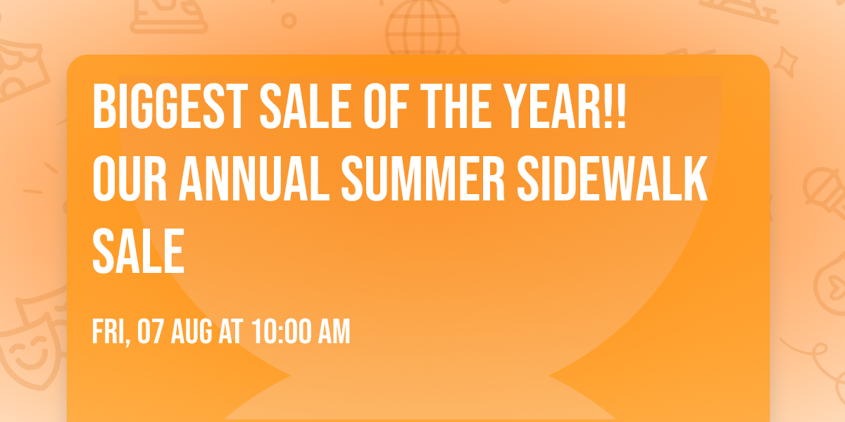 Biggest Sale of the Year!! Our Annual Summer Sidewalk Sale 