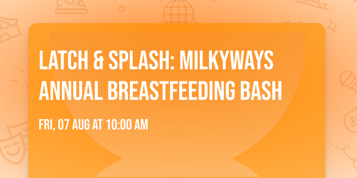 Latch & Splash: Milkyways Annual Breastfeeding Bash