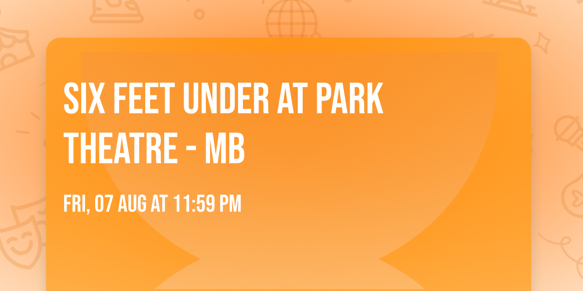 Six Feet Under at Park Theatre - MB