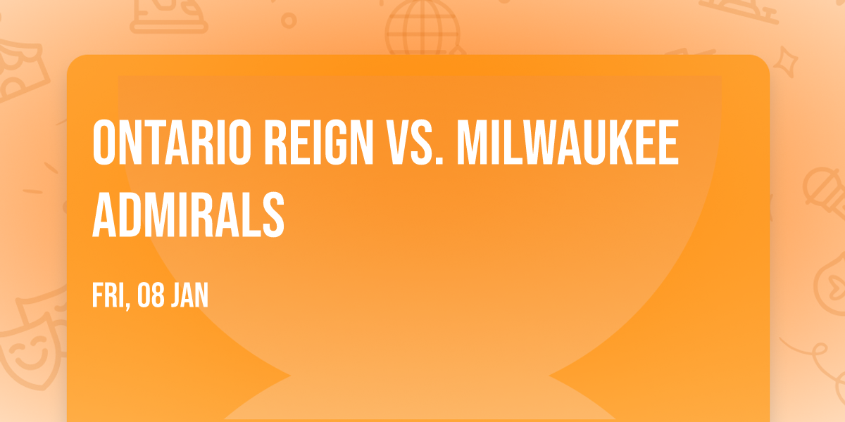 Ontario Reign vs. Milwaukee Admirals