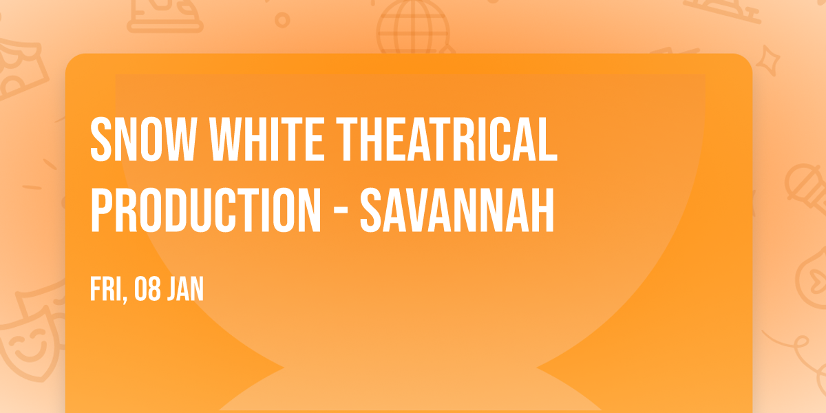 Snow White Theatrical Production - Savannah