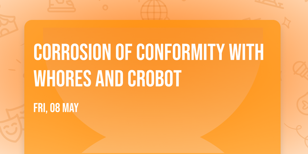 Corrosion Of Conformity with Whores and Crobot