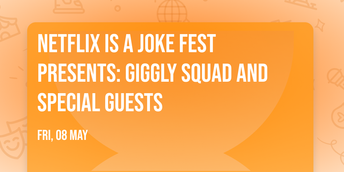 Netflix Is A Joke Fest Presents: Giggly Squad and Special Guests