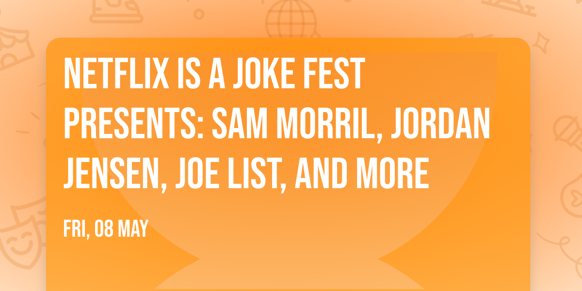 Netflix Is A Joke Fest Presents: Sam Morril, Jordan Jensen, Joe List, and more