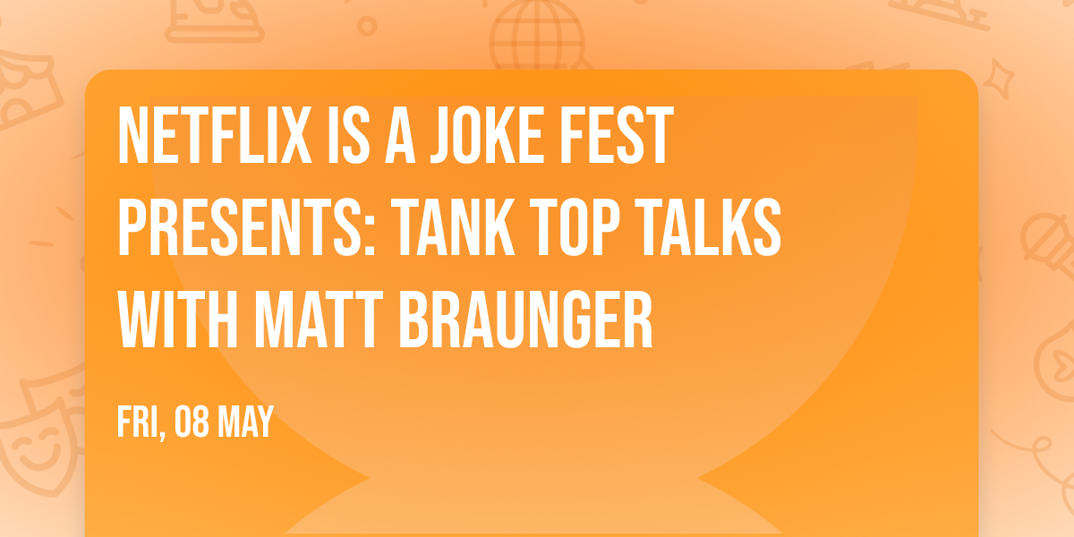 Netflix Is A Joke Fest Presents: Tank Top Talks with Matt Braunger