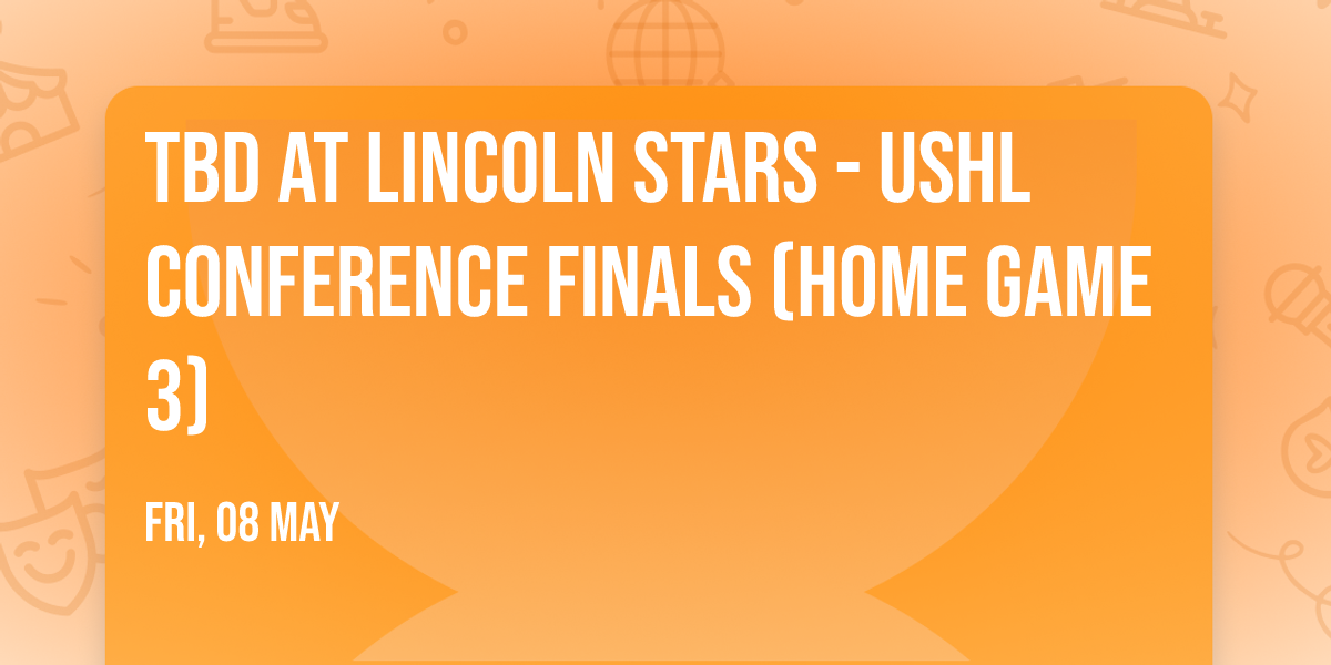 TBD at Lincoln Stars - USHL Conference Finals (Home Game 3)