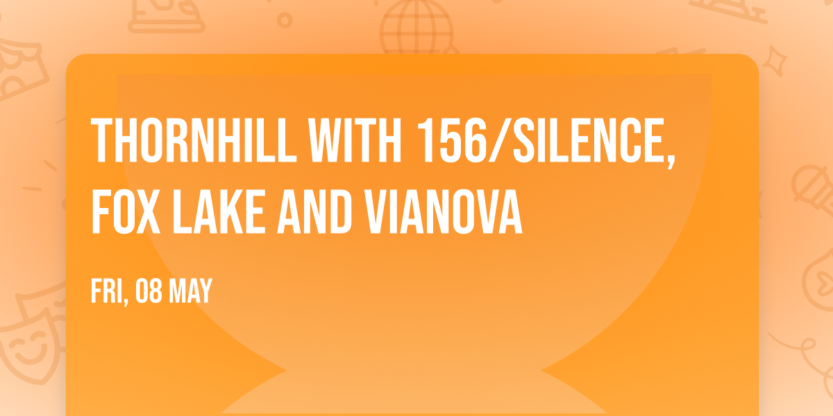 Thornhill with 156\/Silence, Fox Lake and vianova