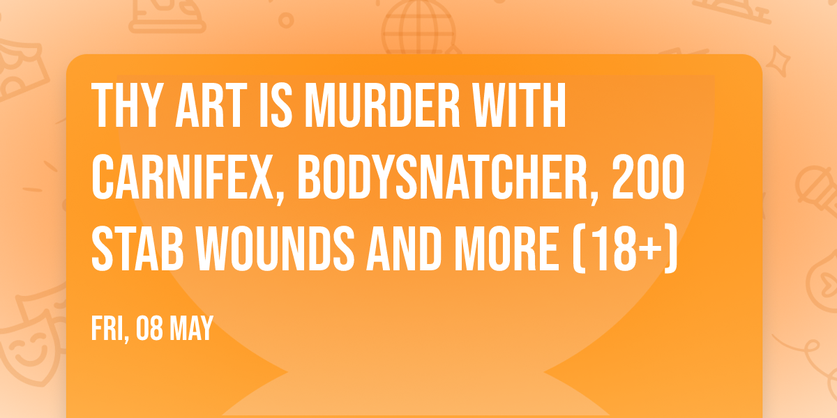 Thy Art Is Murder with Carnifex, Bodysnatcher, 200 Stab Wounds and more (18+)