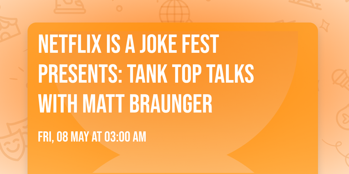 Netflix Is A Joke Fest Presents: Tank Top Talks with Matt Braunger