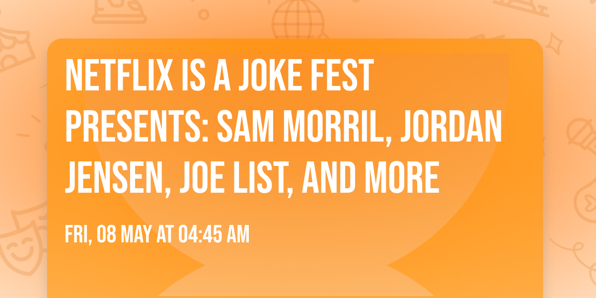 Netflix Is A Joke Fest Presents: Sam Morril, Jordan Jensen, Joe List, and more