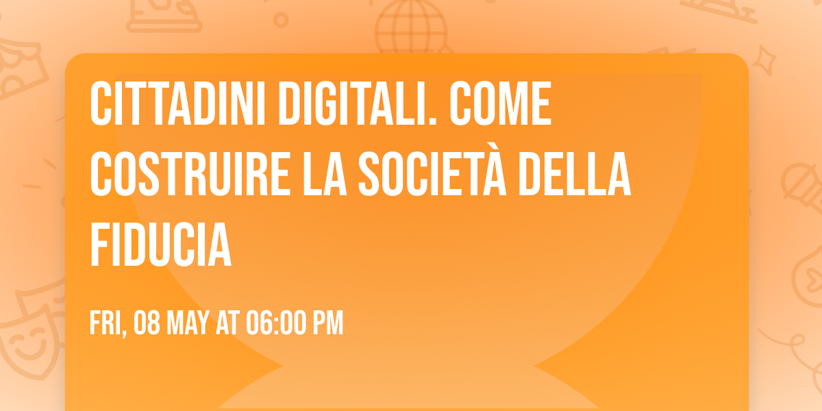 Cittadini digitali. Come costruire la societ\u00e0 della fiducia