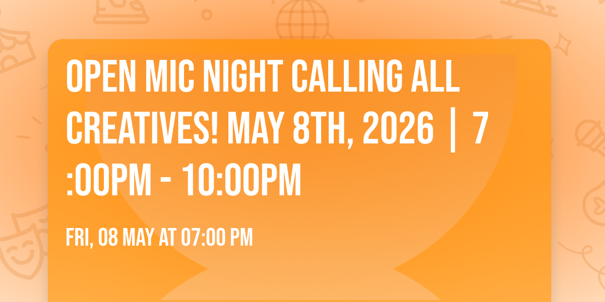 \ud83c\udfb6OPEN MIC NIGHT\ud83c\udfa4 Calling all Creatives!\ud83d\udd25 May 8th, 2026 | 7:00PM - 10:00PM 