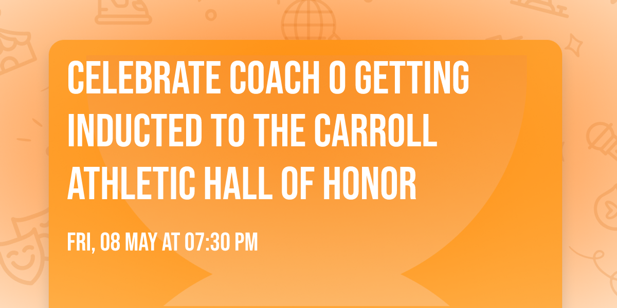 Celebrate Coach O getting inducted to the Carroll Athletic Hall of Honor