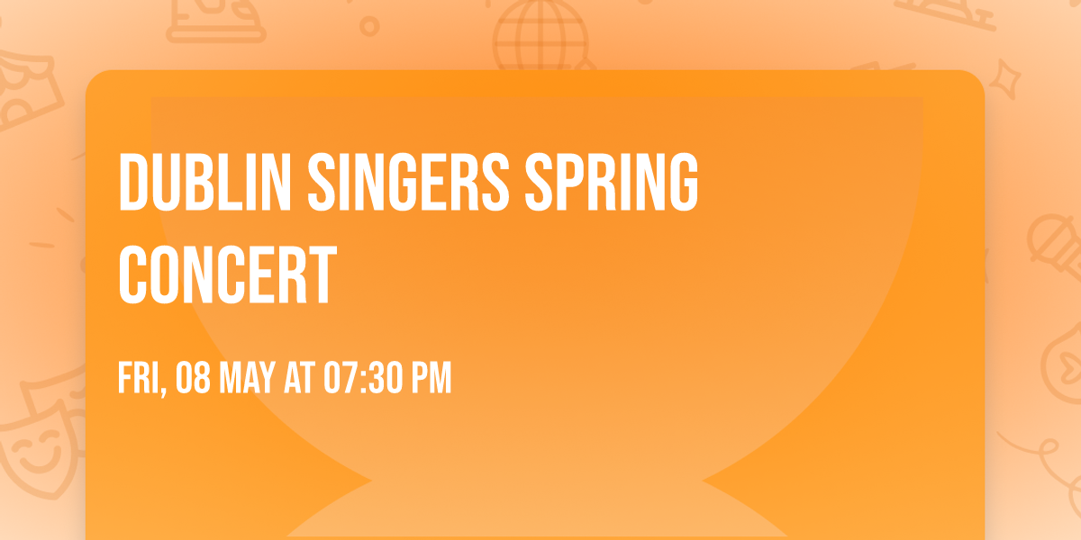 Dublin Singers Spring Concert