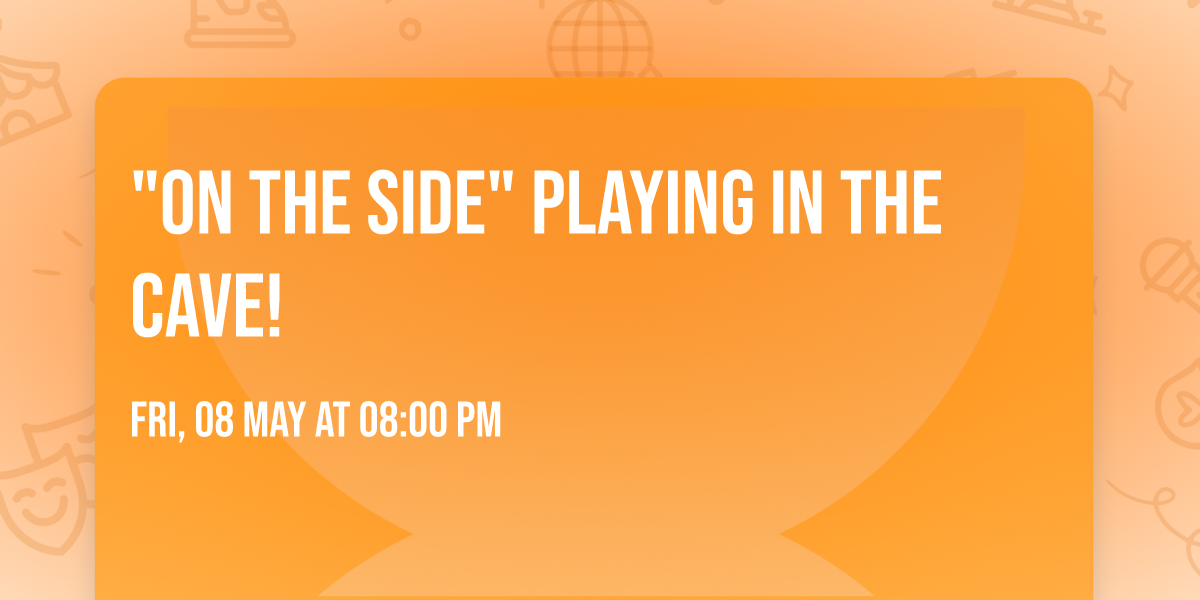 "On the Side" playing in The CAVE! 