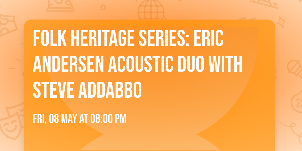 Folk Heritage Series: Eric Andersen Acoustic Duo with Steve Addabbo