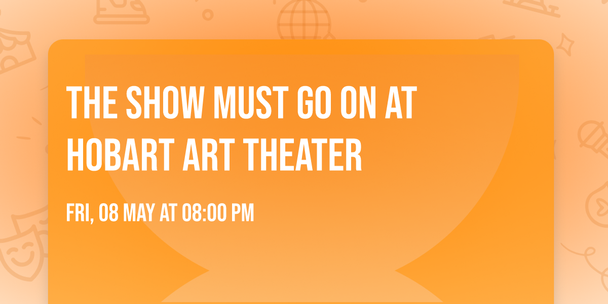 The Show Must Go On at Hobart Art Theater