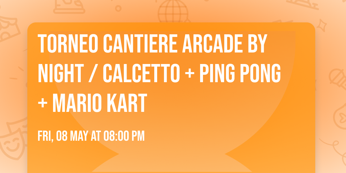 Torneo Cantiere Arcade by Night \/ Calcetto + Ping Pong + Mario Kart