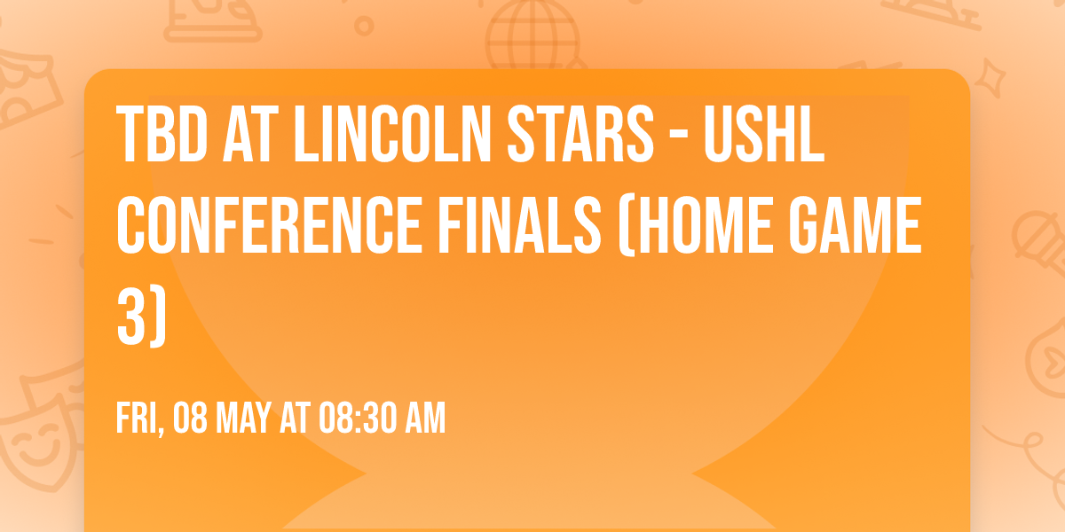 TBD at Lincoln Stars - USHL Conference Finals (Home Game 3)