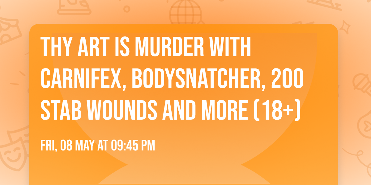 Thy Art Is Murder with Carnifex, Bodysnatcher, 200 Stab Wounds and more (18+)