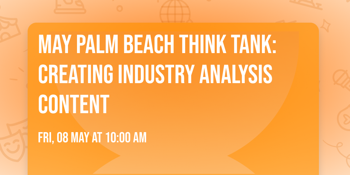 May PALM BEACH Think Tank: Creating Industry Analysis Content