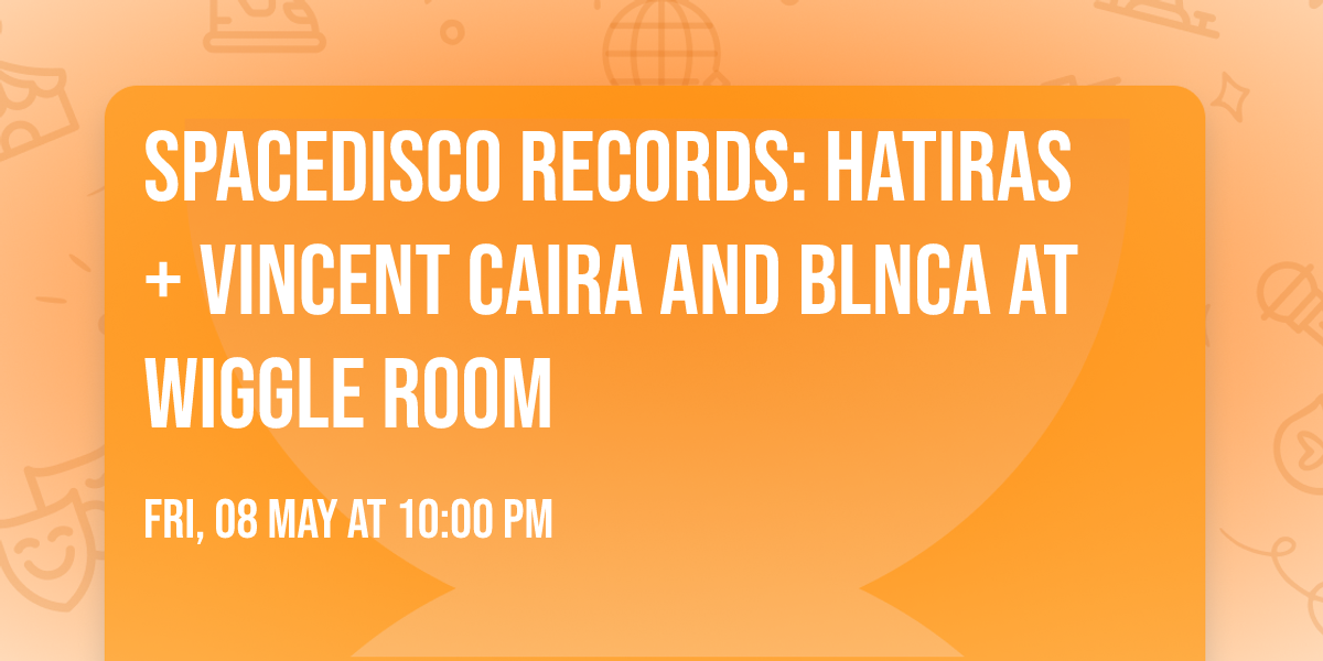Spacedisco Records: Hatiras + Vincent Caira and Blnca at Wiggle Room 
