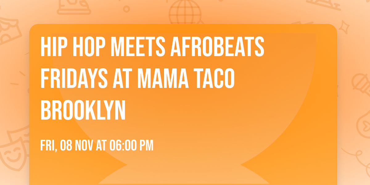 HIP HOP MEETS AFROBEATS Fridays at Mama Taco Brooklyn