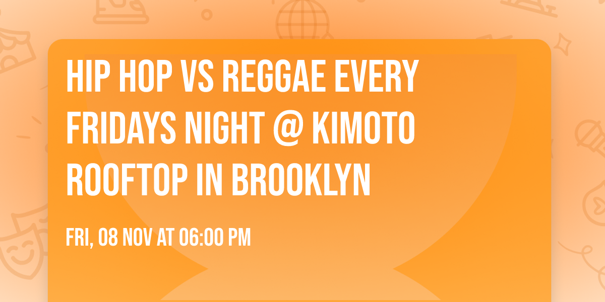 Hip Hop VS Reggae Every Fridays Night @ Kimoto Rooftop in Brooklyn