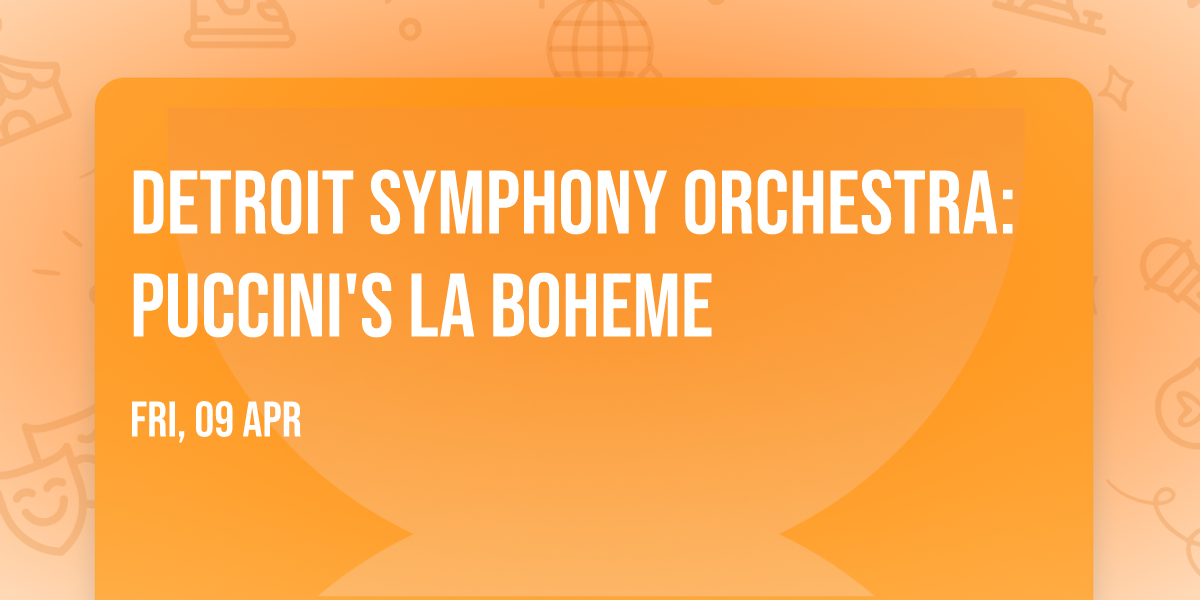 Detroit Symphony Orchestra: Puccini's La Boheme