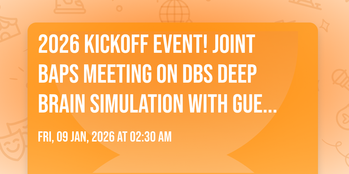 2026 Kickoff Event!  Joint BAPS Meeting on DBS Deep Brain Simulation with Guest Speakers.